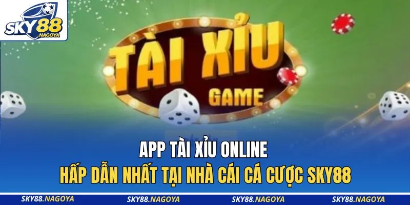 App Tài Xỉu Online Hấp Dẫn Nhất Tại Nhà Cái Cá Cược Sky88