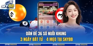 Dàn Đề 36 Số Nuôi Khung 3 Ngày Bất Tử - 4 Mẹo Tại Sky88