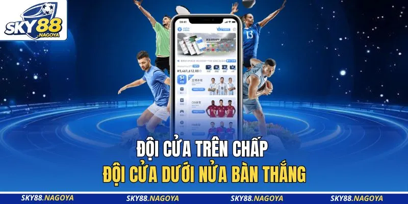 Đội cửa trên chấp đội cửa dưới nửa bàn thắng