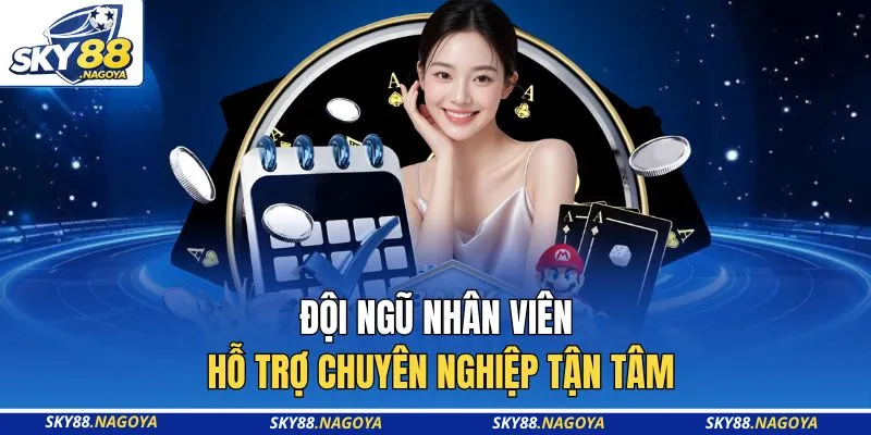 Đội ngũ nhân viên hỗ trợ chuyên nghiệp tận tâm
