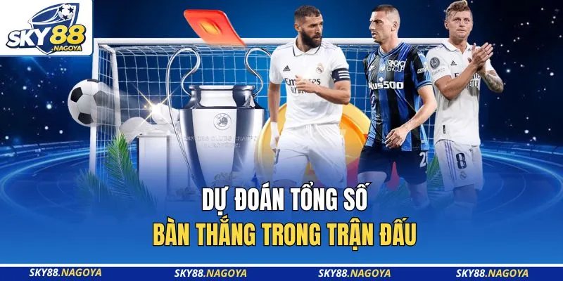Dự đoán tổng số bàn thắng trong trận đấu