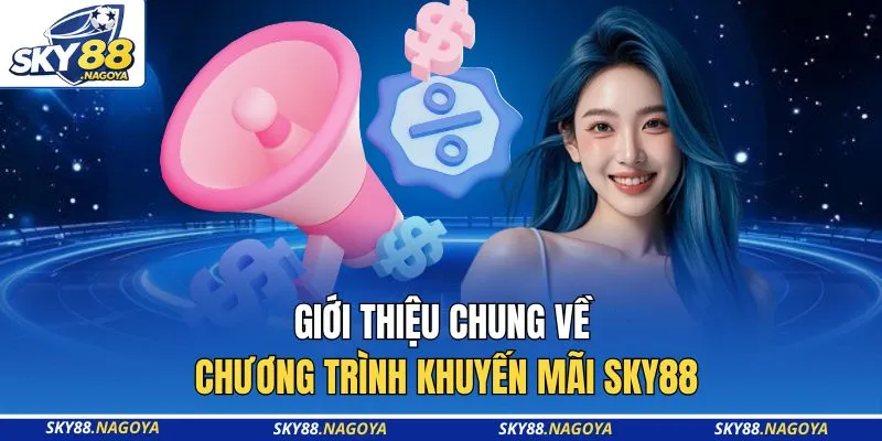 Giới thiệu chung về chương trình khuyến mãi Sky88