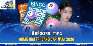 Lô Đề Sky88 - Top 4 Game Giải Trí Đẳng Cấp Năm 2026