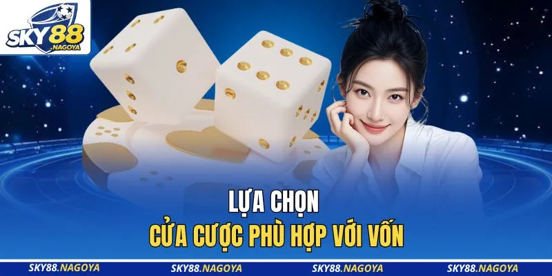 Lựa chọn cửa cược phù hợp với vốn