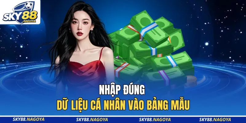 Nhập đúng dữ liệu cá nhân vào bảng mẫu