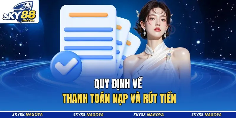 Quy định về thanh toán nạp và rút tiền