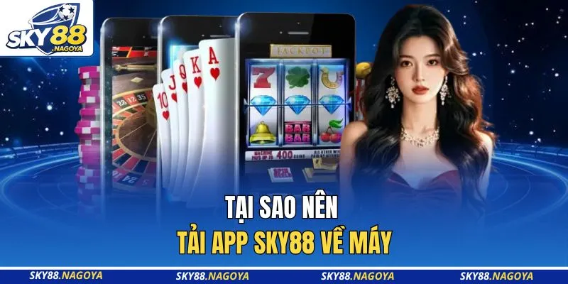 Tại sao nên tải app Sky88 về máy