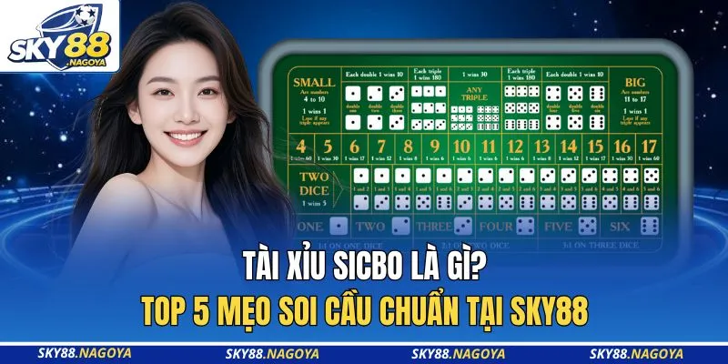 Tài Xỉu Sicbo Là Gì? Top 5 Mẹo Soi Cầu Chuẩn Tại Sky88 