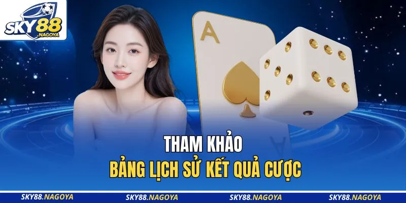 Tham khảo bảng lịch sử kết quả cược