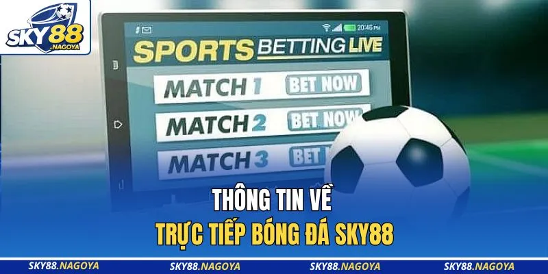 Thông tin về trực tiếp bóng đá Sky88